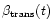 $\beta _{\rm {trans}} (t)$