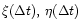 $\xi (\Delta t), \, \eta (\Delta t)$