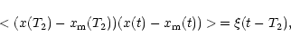 \begin{displaymath}< (x (T_2) - x_{\rm m} (T_2)) (x (t) - x_{\rm m} (t)) >\,
= \xi (t - T_2),
\end{displaymath}