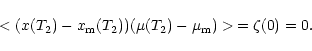 \begin{displaymath}< (x (T_2) - x_{\rm m} (T_2)) (\mu (T_2) - \mu_{\rm m}) >\,
= \zeta (0) = 0 .
\end{displaymath}