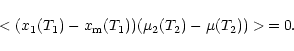 \begin{displaymath}< (x_1 (T_1) - x_{\rm m} (T_1)) (\mu_2 (T_2) - \mu (T_2)) > \, = 0 .
\end{displaymath}