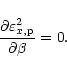 \begin{displaymath}\frac{\partial\varepsilon^2_{x, {\rm p}}}{\partial\beta} = 0 .
\end{displaymath}