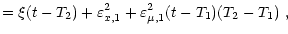 $\displaystyle = \xi (t - T_2) + \varepsilon^2_{x, 1} + \varepsilon^2_{\mu, 1} (t - T_1)
(T_2 - T_1) \,\, ,$
