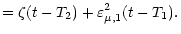 $\displaystyle = \zeta (t - T_2) + \varepsilon^2_{\mu, 1} (t - T_1) .$