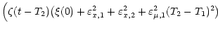 $\displaystyle \Big(\zeta (t - T_2) \big( \xi (0) + \varepsilon^2_{x, 1} +
\varepsilon^2_{x, 2} + \varepsilon^2_{\mu, 1} (T_2 - T_1)^2 \big)$