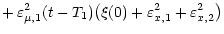 $\displaystyle + \, \varepsilon^2_{\mu, 1} (t - T_1) \big( \xi (0) + \varepsilon^2_{x, 1}
+ \varepsilon^2_{x, 2} \big)$