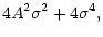 $\displaystyle 4A^{2}\sigma ^{2}+4\sigma ^{4},$