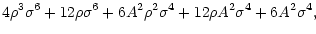 $\displaystyle 4\rho ^{3}\sigma ^{6}+12\rho \sigma ^{6}+6A^{2}\rho ^{2}\sigma ^{4}+12\rho A^{2}\sigma ^{4}+6A^{2}\sigma ^{4},$
