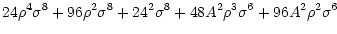 $\displaystyle 24\rho ^{4}\sigma ^{8}+96\rho ^{2}\sigma ^{8}+24^{2}\sigma ^{8}+48A^{2}\rho ^{3}\sigma ^{6}+96A^{2}\rho ^{2}\sigma ^{6}$