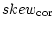 $\displaystyle skew_{\rm cor}$
