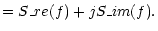 $\displaystyle =S\_re(f)+jS\_im(f).$