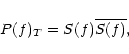 \begin{displaymath}P(f)_{T}=S(f)\overline{S(f)},
\end{displaymath}