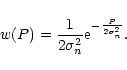 \begin{displaymath}w(P)=\frac{1}{2\sigma _{n}^{2}}{\rm e}^{-\frac{P}{2\sigma _{n}^{2}}}.
\end{displaymath}
