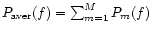 $P_{\rm aver}(f) = \sum_{m=1}^{M}P_{m}(f)$