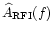 $\widehat{A}_{\rm RFI}(f)$