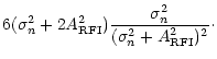 $\displaystyle 6(\sigma _{n}^{2}+2{A}_{\rm RFI}^{2})\frac{\sigma _{n}^{2}}{(\sigma _{n}^{2}+{A}_{\rm RFI}^{2})^{2}}\cdot$