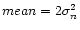 $mean=2\sigma _{n}^{2}$