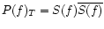$P(f)_{T}=S(f)\overline{S(f)}$