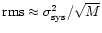${\rm rms} \approx{\sigma^{2}_{\rm sys}}/\sqrt{M}$