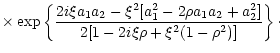 $\displaystyle \times\exp \left\{\frac{2i\xi a_{1}a_{2}-\xi ^{2}[a_{1}^{2}-2\rho a_{1}a_{2}+a_{2}^{2}]}{2[1-2i\xi \rho +\xi ^{2}(1-\rho ^{2})]}\right\}\cdot$