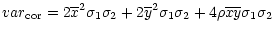 $\displaystyle var_{\rm cor}=2\overline{x}^{2}\sigma _{1}\sigma _{2}+2\overline{y}^{2}\sigma _{1}\sigma _{2}+4\rho \overline{x}\overline{y}\sigma _{1}\sigma _{2}$