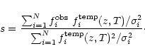 \begin{displaymath}s = {{\sum_{i=1}^N f^{\rm obs}_i\ f^{\rm temp}_i(z,T)/\sigma_i^2}\over
{\sum_{i=1}^N f^{\rm temp}_i(z,T)^2 /\sigma_i^2}}\cdot
\end{displaymath}