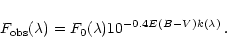 \begin{displaymath}
F_{\rm obs}(\lambda)=F_0(\lambda)10^{-0.4E(B-V)k(\lambda)}\,.
\end{displaymath}