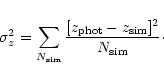 \begin{displaymath}
\sigma_z^2 = \sum_{N_{\rm sim}} {{[z_{\rm phot}-z_{\rm sim}]^2}\over{N_{\rm sim}}}\cdot
\end{displaymath}
