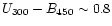 $U_{300}-B_{450} \sim 0.8$
