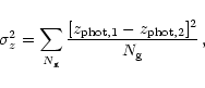 \begin{displaymath}
\sigma_z^2 = \sum_{N_{\rm g}} {{[z_{\rm phot, 1}-z_{\rm phot,
2}]^2}\over{N_{\rm g}}}\,,
\end{displaymath}