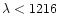 $\lambda < 1216$