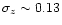 $\sigma_z \sim 0.13$