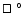 $\ifmmode\hbox{\rlap{$\sqcap$ }$\sqcup$ }\else{\unskip\nobreak\hfil
\penalty50\h...
...p{$\sqcap$ }$\sqcup$ }
\parfillskip=0pt\finalhyphendemerits=0\endgraf}\fi^\circ$