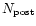 $N_{\rm post}$