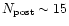 $N_{\rm post}\sim15$