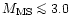 $M_{\rm MS} \mathrel{\mathchoice {\vcenter{\offinterlineskip\halign{\hfil
$\disp...
...\offinterlineskip\halign{\hfil$\scriptscriptstyle ...