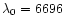 $\lambda_0=6696$