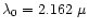 $\lambda_0=2.162~ \mu$