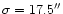 $\sigma=17.5^{\prime\prime}$