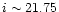 $i\sim21.75$