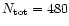 $N_{\rm tot}=480$