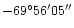 $-69^\circ56^\prime05^{\prime\prime}$