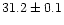 $31.2\pm0.1$