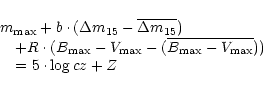 \begin{displaymath}
\begin{array}{l}
m_{\rm max}
+b\cdot(\Delta m_{15}-\overl...
...m max}-V_{\rm max}}))\\ \quad
= 5\cdot\log cz + Z
\end{array}\end{displaymath}