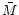 $\bar{M}$
