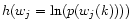 $h(w_j = \ln ( p(w_j(k))))$