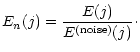 $\displaystyle E_n(j) = \frac{ E(j) }{ E^{(\rm noise)}(j) }\cdot$