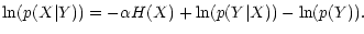 $\displaystyle \ln (p(X\vert Y)) = - \alpha H(X) + \ln(p(Y\vert X)) -
\ln(p(Y)).$