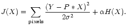 $\displaystyle J(X) = \sum_{\rm pixels} \frac{{(Y-P*X)}^{2}}{2 {\sigma}^{2}} + {\alpha} H(X).$