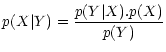 $\displaystyle {p}(X\vert Y) = \frac{{p}(Y\vert X).{p}(X)}{{p}(Y)}$